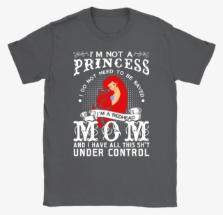 I'm Not A Princess I'm A Redhead Mom Ariel Disney Shirts
