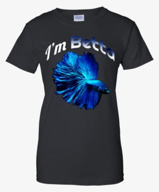 Betta Fish Shirt I'm Betta Funny Pet Owner Shirt G200l - Shirt
