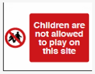 Children Are Not Allowed To Play On This Site - Traffic Sign