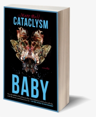 Cataclysm Baby By Matt Bell - A Tree Or A Person Or A Wall: Stories