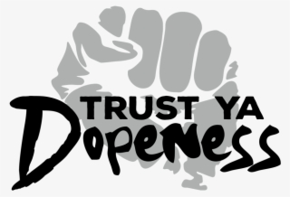 Trust Ya Dopeness