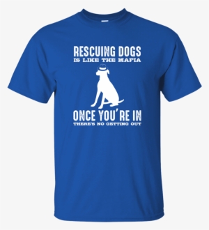 Load Image Into Gallery Viewer, Rescuing Dogs Is Like - Shirt