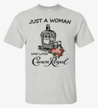 Just A Woman Who Loves Crown Royal Shirt, Hoodie - Influence Of A Good Teacher Can Never