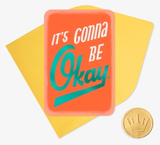 25" Mini It's Gonna Be Okay Funny Encouragement - Coin