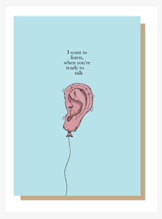 "i Want To Listen, When You're Ready To Talk" - Illustration