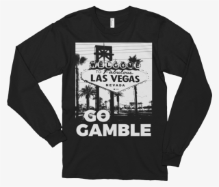 Black Go Gamble B&w Ink Las Vegas Sign Long Sleeve - Black Women Are Dope Shirt