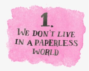 We Don't Live In A Paperless World