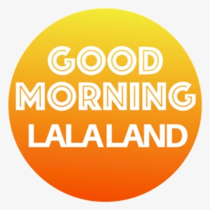 Good Morning La La Land