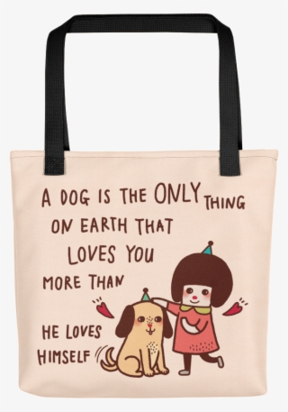A Dog Is The Only Thing On Earth That Loves You More - Tote Bag