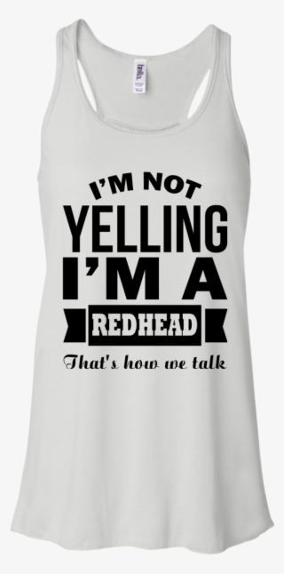 I'm Not Yelling I'm A Redhead That's How We Talk - Shirt