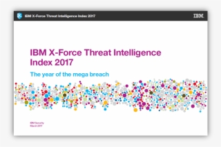 Ibm Cyber Security Intelligence - Ibm X Force Threat Intelligence Index 2017