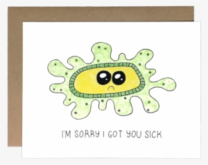 Sorry I Got You Sick