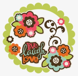 Live Laugh Love Svg Collection Flower Svg Files For - Scrapbooking Crop Clipart