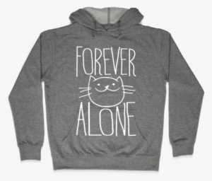 Forever Alone Hooded Sweatshirt - Love Guys In Sweat Pants Hoodie: Funny Hoodie From