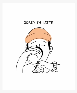 Sorry I'm Latte - Illustration