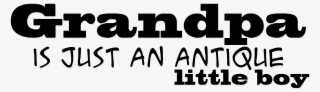 Grandpa Is Just An Antique Little Boy Photo Travel - Graphics