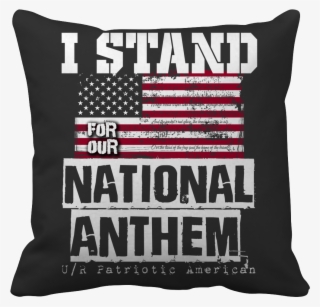 I Stand For The National Anthem - Cushion