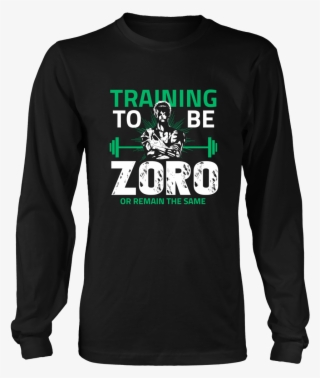 One Piece Training To Be Zoro Or Remain The Same Shirt - Bad Wolves T Shirt
