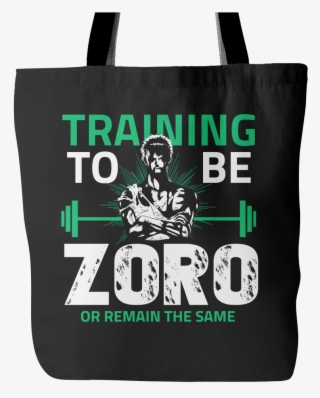 One Piece Training To Be Zoro Or Remain The Same Tote - Training To Be Zoro Or Remain The Same