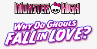 Why Do Ghouls Fall In Love - Monster High