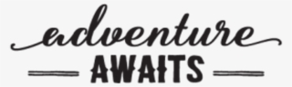 Adventure Awaits Quote Png