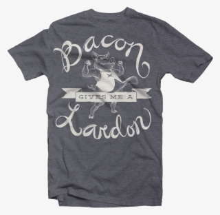 Bacon Gives Me A Lardon - Mission Fundraising T Shirts
