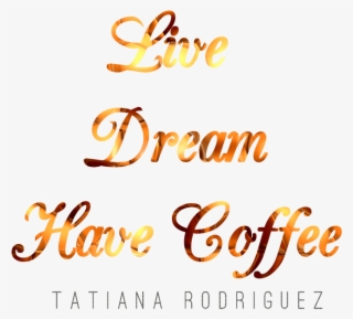 Live Dream Have Coffee - Calligraphy