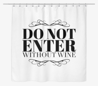 "do Not Enter Without Wine" Shower Curtain - Irish Village Pune