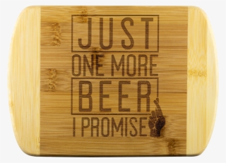 Just One More Beer I Promise Round Edge Wooden Cutting - Cutting Board