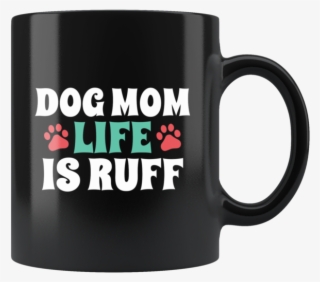 Dog Mom Life Is Ruff With Paw Print - Mug