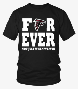 Atlanta Falcons Forever Not Just When We Win T-shirts - 30th Birthday Tshirt