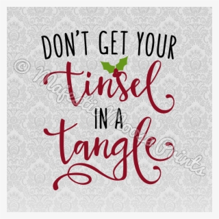 Don't Get Your Tinsel In A Tangle Svg / Cut File / - Don T Get Your Tinsel In A Tangle