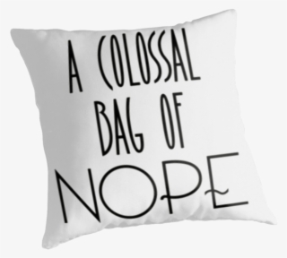 Http - //www - Redbubble - A Colossa Bag Of Nope - Cushion