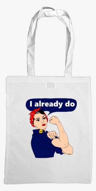 Rosie The Riveter I Already Do Tote Bag - Tote Bag