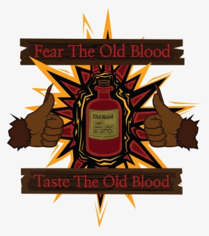 Taste The Old Blood - Fear The Old Blood Meme