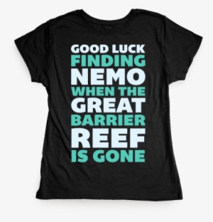 Good Luck Finding Nemo When The Great Barrier Reef - T-shirt