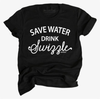 Save Water Drink Swizzle - Active Shirt