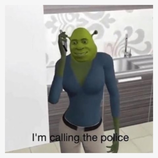 Shrek Im Calling The Police