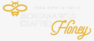 Raw Honey From The Heart Of Montana - Calligraphy