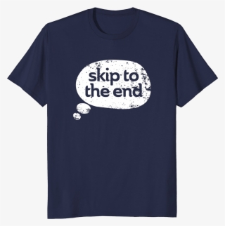 Skip To The End T-shirt - Active Shirt