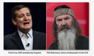 Excuse Me, Turd, But Phil Robertson Is Not “who We - Ted Cruz