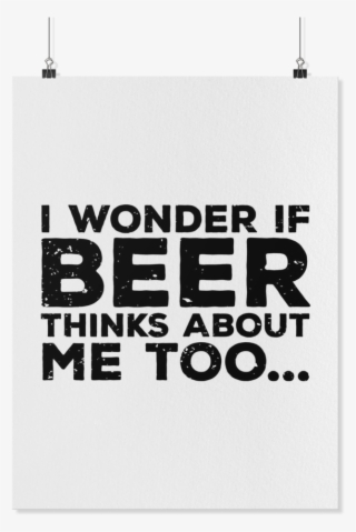I Wonder If Beer Thinks About Me Too Premium Matte - Banner
