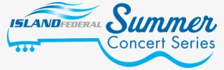 Part Of The Island Federal Summer Concert Series - Island Federal Credit Union