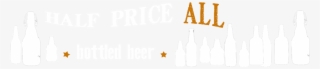 Half Price On All Bottle Beer More Bottles - Glass Bottle