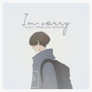 “i'm Sorry I Wasn't What You Wanted