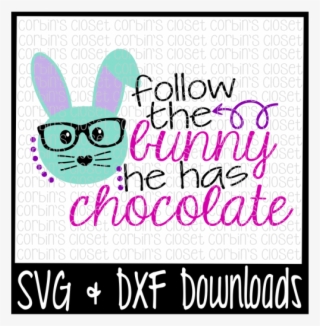 Free Easter Svg * Follow The Bunny He Has Chocolate - Sorry Boys Daddy Is My Valentine