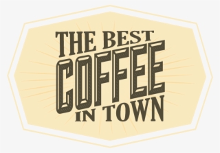 The Best Coffee In Town - Graphic Design