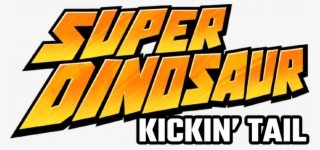 Super Dinosaur Kickin' Tail