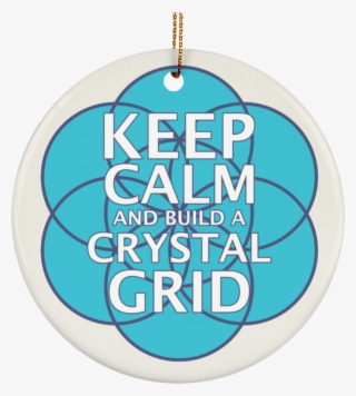 Keep Calm And Build A Crystal Grid - Circle