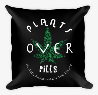 Plants Over Pills - Cushion